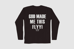 GOD MADE ME THIS FLYY LONG SLEEVE TEE