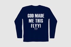 GOD MADE ME THIS FLYY LONG SLEEVE TEE