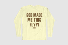 GOD MADE ME THIS FLYY LONG SLEEVE TEE