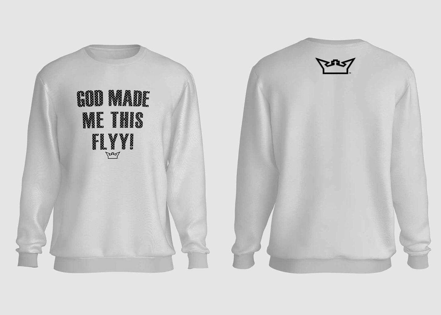 GOD MADE ME THIS FLYY CREWNECK